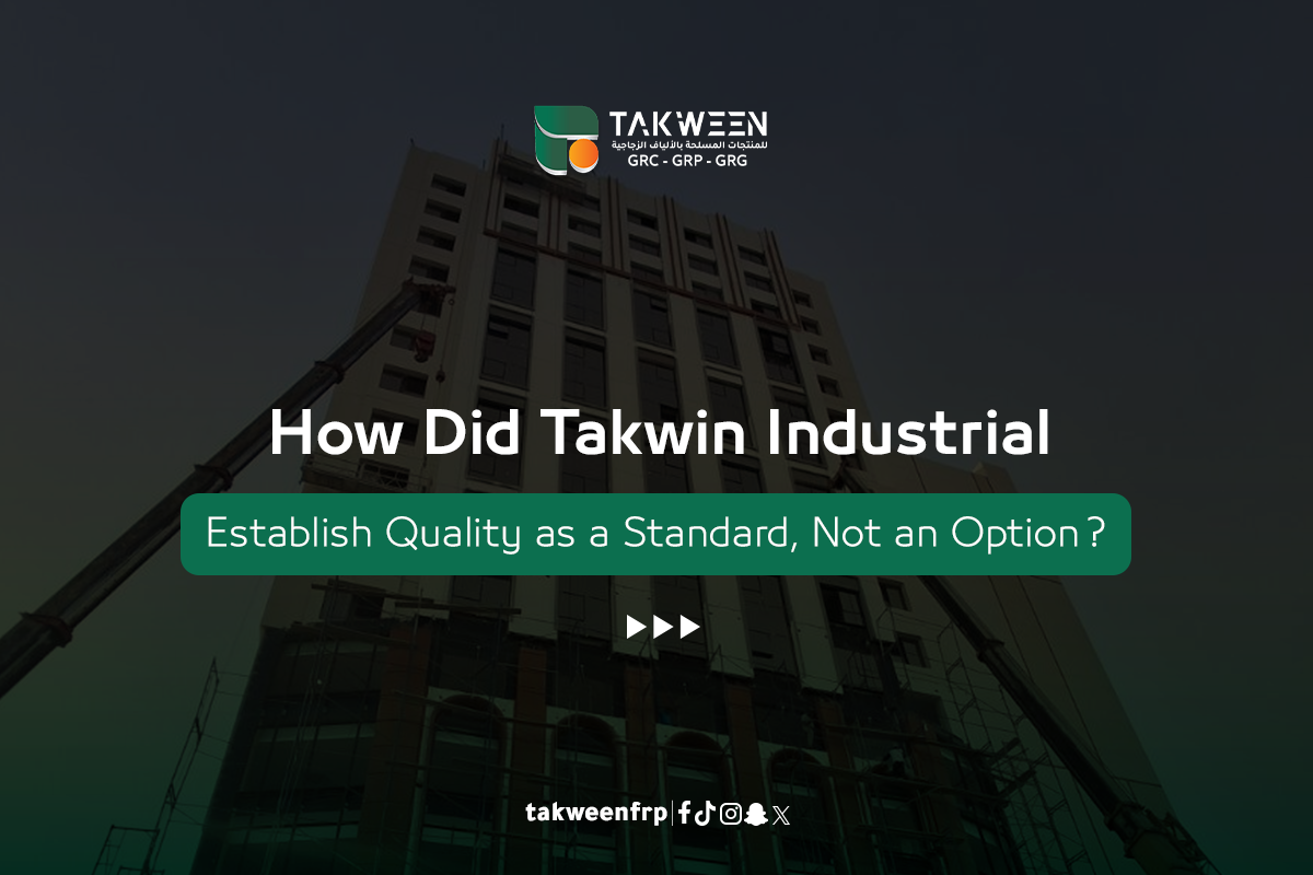 How Has Takween Industrial Established Quality as a Standard, Not an Option? 1 Takween Industry Takween Industrial