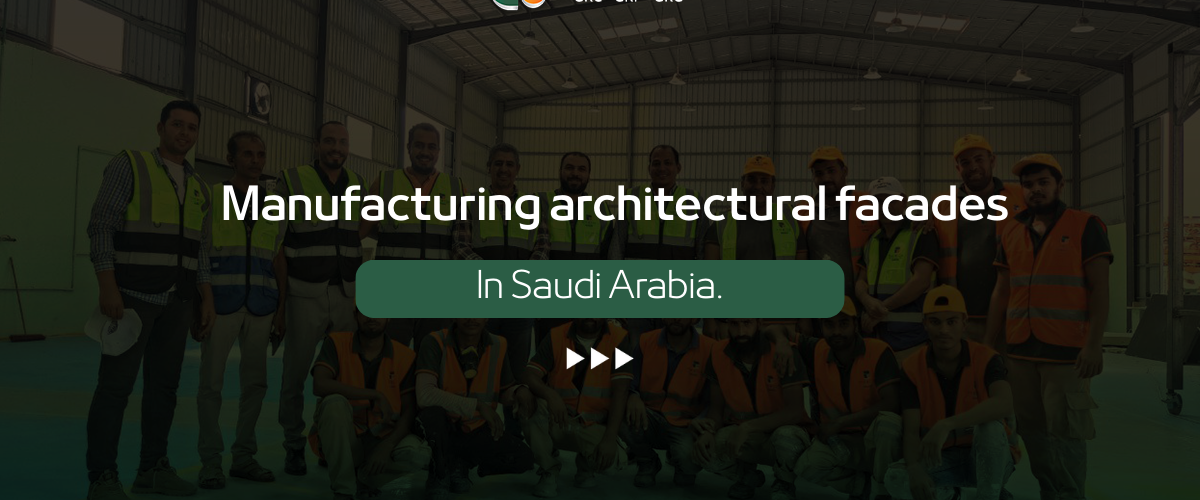 Architectural Facade Manufacturing in Saudi Arabia