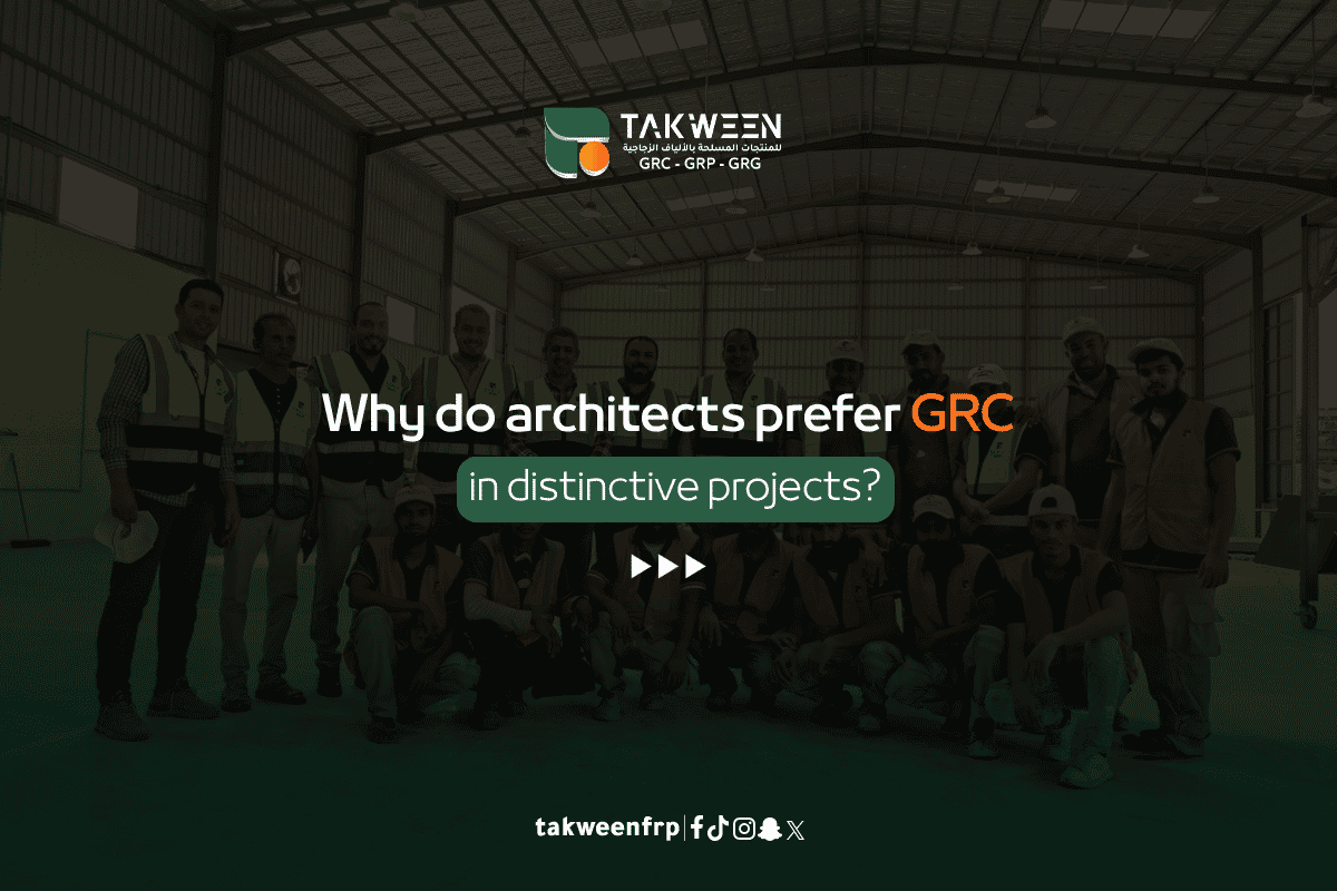 Why do architects prefer the uses of GRC in distinguished projects? 1 Takween Industry uses of GRC