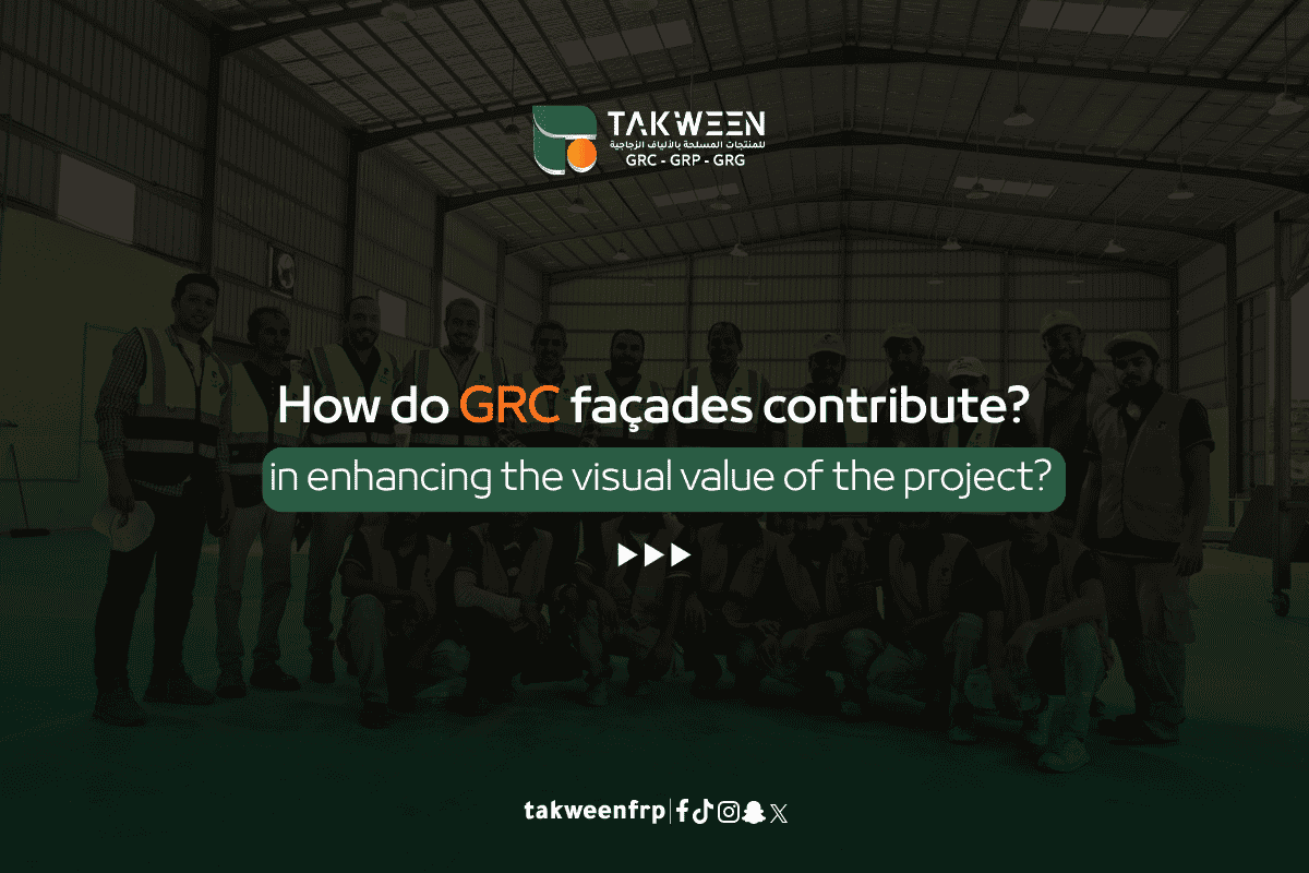 How Do GRC Facades Contribute to Enhancing the Visual Value of a Project? 1 Takween Industry Visual Value of a Project