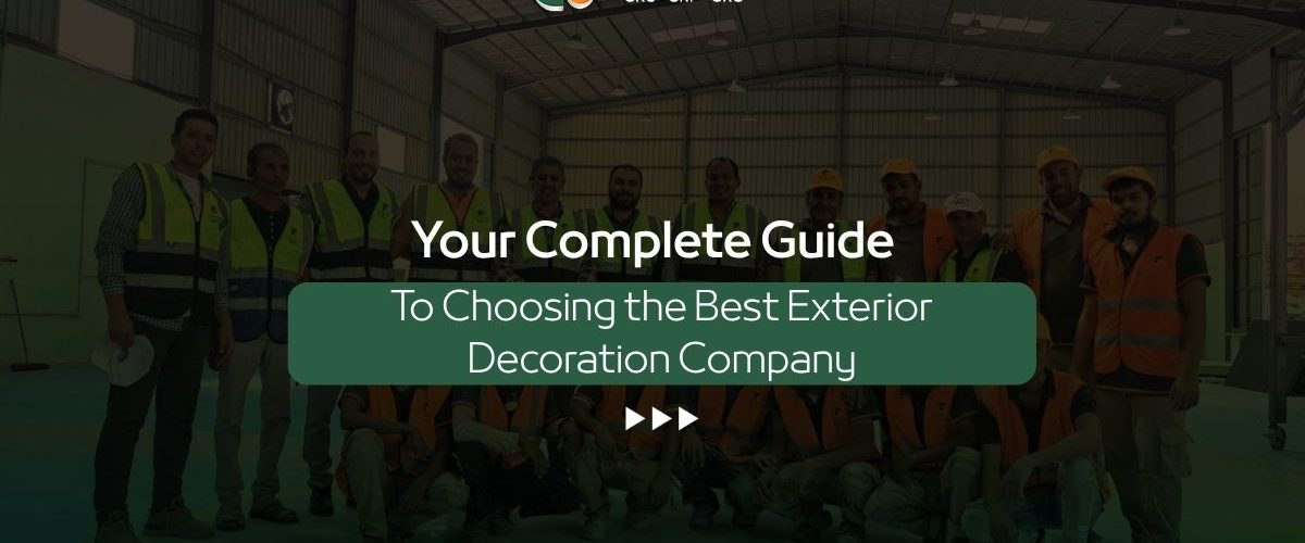 Your Complete Guide to Choosing the Best Exterior Decoration Execution Company 5 Takween Industry Exterior Decoration Execution Company